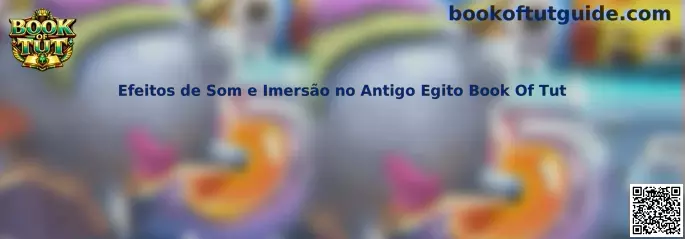 Efeitos de Som e Imersão no Antigo Egito Book Of Tut